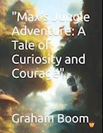 "Max's Jungle Adventure: A Tale of Curiosity and Courage" 