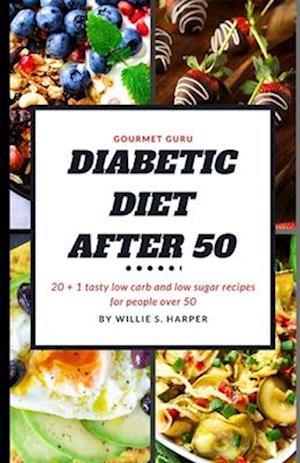 Diabetic Diet After 50: 20 + 1 tasty low carb and low sugar recipes for people over 50