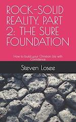 ROCK-SOLID REALITY Part 2: The Sure Foundation: How to build your Christian Life with Confidence. 