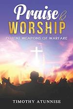 PRAISE AND WORSHIP: POTENT WEAPONS OF WARFARE 