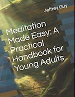 Meditation Made Easy: A Practical Handbook for Young Adults 