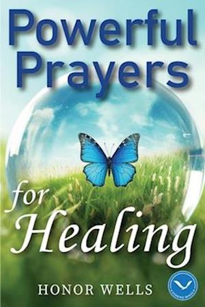 Powerful Prayers for Healing: A Collection of 70 Daily Prayers to Heal Body, Mind and Soul