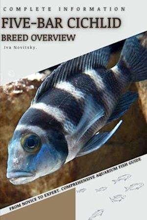 Five-bar Cichlid: From Novice to Expert. Comprehensive Aquarium Fish Guide