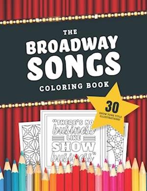 The Broadway Songs Coloring Book: 30 Illustrated Musical Theater Show Tune Titles