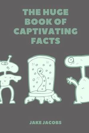 The Huge Book of Captivating Facts