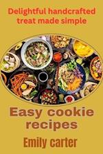 Easy cookie recipes : Delightful handcrafted treat made simple 