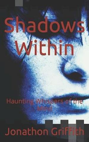 Shadows Within: Haunting Whispers of the Mind