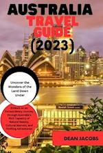 Australia Travel Guide 2023: The Ultimate Travel Guide to the land down under 