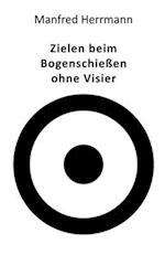 Zielen beim Bogenschießen ohne Visier