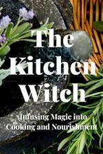 The Kitchen Witch: Infusing Magic into Cooking and Nourishment 