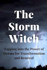 The Storm Witch: Tapping into the Power of Storms for Transformation and Renewal 