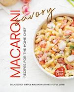 Savory Macaroni Recipes for the Home Chef: Deliciously Simple Macaroni Dishes You'll Love! 