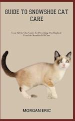 GUIDE TO SNOWSHOE CAT CARE: Your All-In-One Guide To Providing The Highest-Possible Standard Of Care 