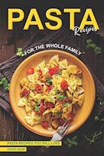 Pasta Recipes for the Whole Family: Pasta Recipes You Will Love 