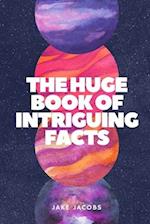 The Huge Book of Intriguing Facts 
