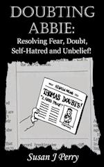 DOUBTING ABBIE: Resolving Fear, Doubt, Self-Hatred and Unbelief! 