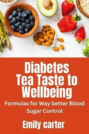 Diabetes Tea: Taste to Wellbeing": Formulas for Way better Blood Sugar Control"