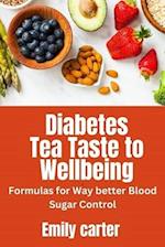 Diabetes Tea: Taste to Wellbeing": Formulas for Way better Blood Sugar Control" 