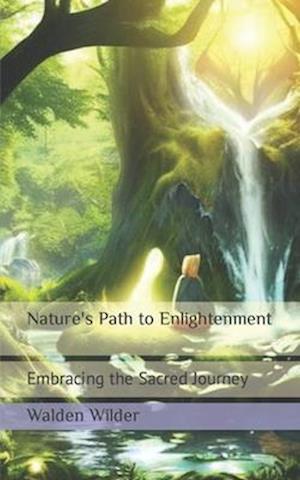 Nature's Path to Enlightenment: Embracing the Sacred Journey