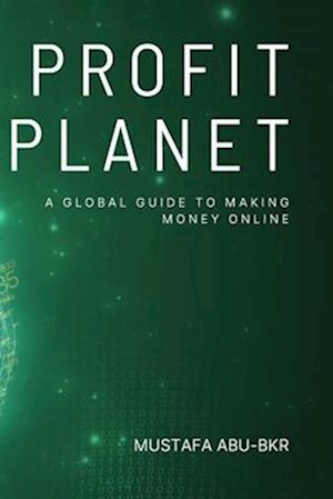 Profit Planet: A Global Guide to Making Money Online