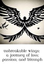 Unbreakable Wings: A Journey of Loss, Passion, and Triumph 