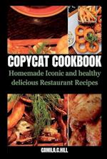 COPYCAT COOKBOOK: Homemade Iconic and Delicious Healthy Restaurant Recipes 