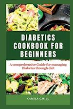 Cookbook for beginners with Diabetes: A Comprehensive Guide for managing Diabetes through diet 