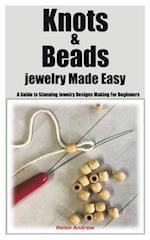 Knots & Beads jewelry Made Easy : A Guide to Stunning Jewelry Designs Making For Beginners 