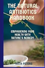 THE NATURAL ANTIBIOTICS HANDBOOK : Empowering your health with nature's remedy 