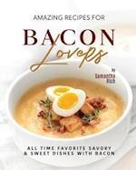 Amazing Recipes for Bacon Lovers: All Time Favorite Savory & Sweet Dishes with Bacon 
