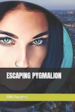 ESCAPING PYGMALION 