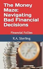 The Money Maze: Navigating Bad Financial Decisions: Financial Follies 