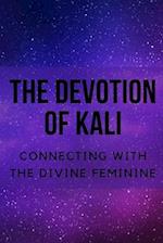 The Devotion of Kali: Connecting with the Divine Feminine 