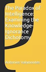 The Paradox of Intelligence: Examining the Knowledge-Ignorance Dichotomy 