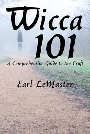 Wicca 101: A Comprehensive Guide to the Craft