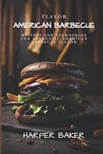 American Barbecue Flavor: Recipes and Techniques for Authentic American Barbecue Flavor 