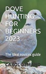 DOVE HUNTING FOR BEGINNERS 2023: The ideal novices guide 