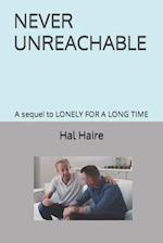 NEVER UNREACHABLE: A sequel to LONELY FOR A LONG TIME 