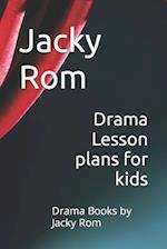 Drama Lesson plans for kids: Drama Books by Jacky Rom 