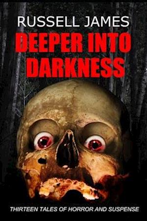 Deeper Into Darkness: Thirteen Tales of Horror and Suspense