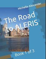 The Road to ALERIS: Book 1 of 3 