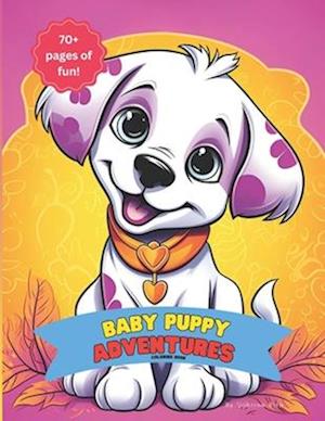 Baby Puppy Adventures: An 70+ Page Coloring Book for Easy Coloring Fun, Perfect for All Ages