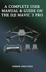 A Complete Manual & User Guide on the Dji Mavic 3 Pro