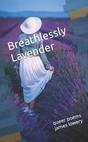 Breathlessly Lavender: queer poems