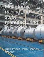 Metallurgy, mining and steel manufacturing in Rhodesia 