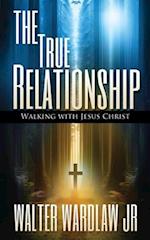 The True Relationship: Walking with Jesus Christ 