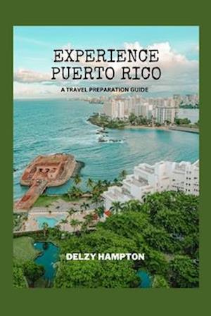 EXPERIENCE PUERTO RICO: A TRAVEL PREPARATION GUIDE