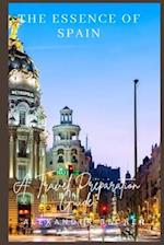 THE ESSENCE OF SPAIN: A TRAVEL PREPARATION GUIDE 