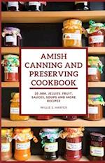 AMISH CANNING AND PRESERVING COOKBOOK: 20 JAM, JELLIES. FRUIT, SAUCES, SOUPS and more RECIPES 