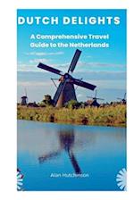 Dutch Delights: A Comprehensive Travel Guide to the Netherlands 